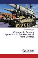 Changes in Russian Approach to the Process of Arms Control 3659350184 Book Cover