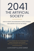 2041. The Artificial Society: How AI Agents Are Redrawing Power, Business, and Europe's Place in the World 8409892472 Book Cover