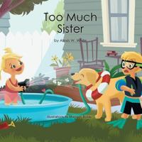 Too Much Sister 1483611728 Book Cover