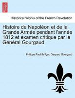 Histoire de Napol�on Et de la Grande Arm�e Pendant l'Ann�e 1812 Et Examen Critique Par Le G�n�ral Gourgaud 0274640961 Book Cover