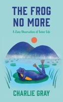 The Frog No More: A Zany Observation Of Sober Life B0C6BT796W Book Cover
