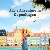 Ade’s Adventure in Copenhagen: A City Break Full of Wonders, Experiments, Discoveries and Royal Surprises (Ade's Adventures Around the World) B0FD9JRQ9S Book Cover