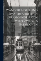 Wanderungen Und Spazierfahrten in Die Gegenden Von Wien, Zwentes Baendchen 1022509500 Book Cover