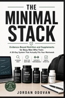 The Minimal Stack - Evidence-Based Nutrition and Supplements for Busy Men Who Train: A 30-Day System That Actually Fits Your Workweek (Naturally Upgraded Manhood) B0H2Z3XC21 Book Cover