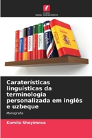 Caraterísticas linguísticas da terminologia personalizada em inglês e uzbeque (Portuguese Edition) 620800814X Book Cover