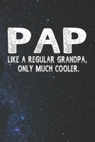 Pap Like A Regular Grandpa, Only Much Cooler.: Family life Grandpa Dad Men love marriage friendship parenting wedding divorce Memory dating Journal Blank Lined Note Book Gift 1706325738 Book Cover