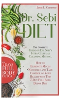 Dr. Sebi Diet: The Complete Guide on Dr. Sebi's Intracellular Cleansing Method. How to Eliminate Mucus Naturally and Take Control of Your Health with This 7-Day Full Body Detox Diet 1801233446 Book Cover