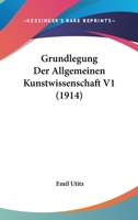 Grundlegung Der Allgemeinen Kunstwissenschaft; Volume 1 1147860998 Book Cover