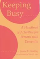 Keeping Busy: A Handbook of Activities for Persons with Dementia 0801850592 Book Cover