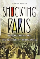 Shocking Paris: Soutine, Chagall and the Outsiders of Montparnasse 1137278803 Book Cover