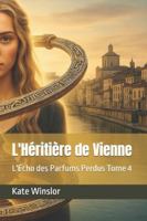 L'Héritière de Vienne: L'Écho des Parfums Perdus Tome 4 B0FYG3HQ38 Book Cover