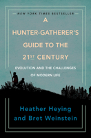 A Hunter-Gatherer's Guide to the 21st Century: Evolution and the Challenges of Modern Life 1800750943 Book Cover
