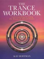 The Trance Workbook: Understanding & Using The Power Of Altered States 0806917652 Book Cover