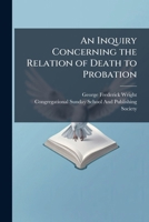 An Inquiry Concerning the Relation of Death to Probation 1023763117 Book Cover