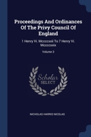 Proceedings And Ordinances Of The Privy Council Of England: 1 Henry Vi. Mccccxxii To 7 Henry Vi. Mccccxxix, Volume 3... 1377207986 Book Cover