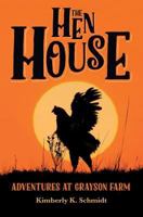 The Hen House: Adventures at Grayson Farm 1530064317 Book Cover