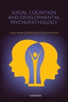 Social Cognition and Developmental Psychopathology. Edited by Carla Sharp, Peter Fonagy, Ian Goodyer 0198569181 Book Cover