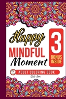 Happy Mindful Moments: 50+ Adults Coloring Book With Simple and Relaxing Mindful Pattern Coloring Page Prints to Calm your Mind & Relief your Stress - Beautiful Style Pattern Design to Enjoy B0CN4Z9Y89 Book Cover