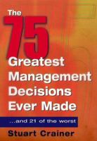 The 75 Greatest Management Decisions Ever Made: ...and 21 of the Worst 1567315321 Book Cover