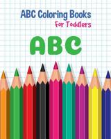 ABC Coloring Books For Toddlers: Preschool And Kids. An ABC Activity Book for Toddlers and Preschool Kids Age 2-5 to Learn the English Alphabet Letters from A to Z 1099882478 Book Cover