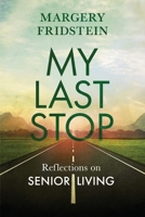 My Last Stop: Reflections on Senior Living 1687726175 Book Cover