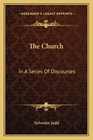 The Church, in a Series of Discourses 054831098X Book Cover