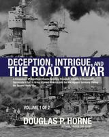 Deception, Intrigue, and the Road to War (Vol. 1 of 2): A Chronology of Significant Events Detailing President Franklin D. Roosevelt's Successful Effort to Bring a United America Into the War Against  0984314458 Book Cover