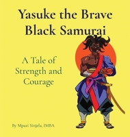 Yasuke the Brave Black Samurai - A Tale of Strength and Courage B0CN8BMCX5 Book Cover
