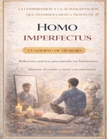 La comprensión y la autoaceptación que desarrollarás a través de Homo imperfectus: Reflexiones prácticas para entender tus limitaciones, adaptarte al cambio y crecer con consciencia (Spanish Edition) B0GXQVRWXF Book Cover