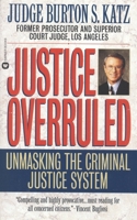 Justice Overruled: Unmasking the Criminal Justice System 044652042X Book Cover