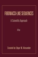 Fibonacci-Like Sequences: A Scientific Approach 1465385401 Book Cover