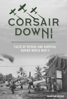 Corsair Down!: Tales of Rescue and Survival During World War II 0764362240 Book Cover