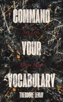 Command Your Vocabulary: Say Less, Mean More B0F88TSDPC Book Cover