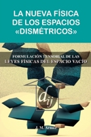 La nueva Física de los espacios dismétricos B0BLB9HWFZ Book Cover