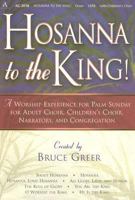 Hosanna to the King!: A Worship Experience for Palm Sunday for Adult Choir, Childrens Choir, Narrators, and Congregation (With Demo CD) 0834170922 Book Cover