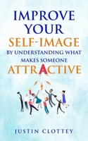 Improve Your Self-Image by Understanding What Makes Someone Attractive 1777430518 Book Cover