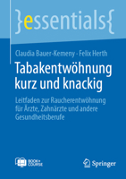 Tabakentwöhnung kurz und knackig: Leitfaden zur Raucherentwöhnung für Ärzte, Zahnärzte und Gesundheitsberufe (essentials) (German Edition) 3662707233 Book Cover
