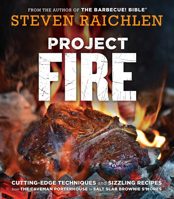 Project Fire - Cutting-Edge Techniques and Sizzling Recipes from the Caveman Porterhouse to Salt Slab Brownie S'Mores 1523502762 Book Cover