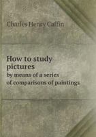 How to Study Pictures by Means of a Series of Comparisons of Paintings 5518821603 Book Cover