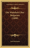 Die Wahrheit Uber Bulgarien (1898) 1147339074 Book Cover