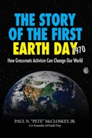 The Story of the First Earth Day 1970 : How Grassroots Activism Can Save Our World 0578657724 Book Cover