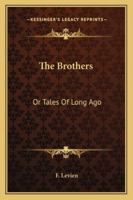 The Brothers, Or, Tales of Long Ago 1377388646 Book Cover