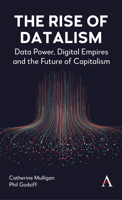The Rise of Datalism: Data Power, Digital Empires and the Future of Capitalism 1801361878 Book Cover