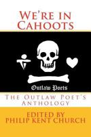 We Are in Cahoots: The Outlaw Poet's Anthology 1979770255 Book Cover