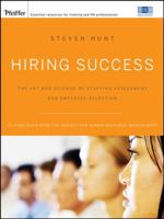 Hiring Success: The Art and Science of Staffing Assessment and Employee Selection (Pfeiffer Essential Resources for Training and HR Professionals) 0787996483 Book Cover