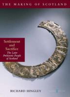 Settlement and Sacrifice: The Later Prehistoric People of Scotland 1841583839 Book Cover
