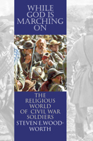 While God Is Marching on: The Religiouis World of Civil War Soldiers (Modern War Studies) 0700612971 Book Cover