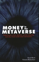 Money in the Metaverse: Digital Assets, Online Identities, Spatial Computing and Why Virtual Worlds Mean Real Business 1916749054 Book Cover