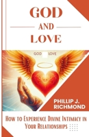 God and Love: How to Experience Divine Intimacy in Your Relationships (God and Everything) B0CV46Y9B5 Book Cover