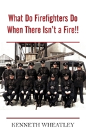 What Do Firefighters Do When There Isn't a Fire!! 1800312156 Book Cover